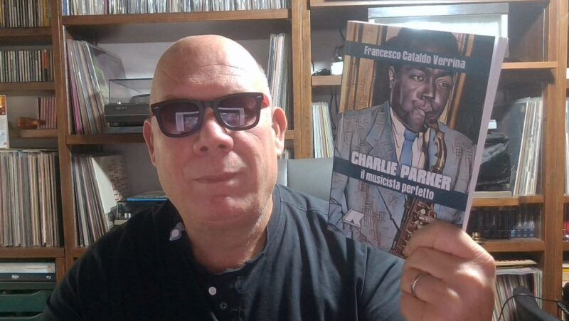 Francesco Cataldo Verrina racconta Charlie Parker: il genio, l’uomo, il mito del bebop